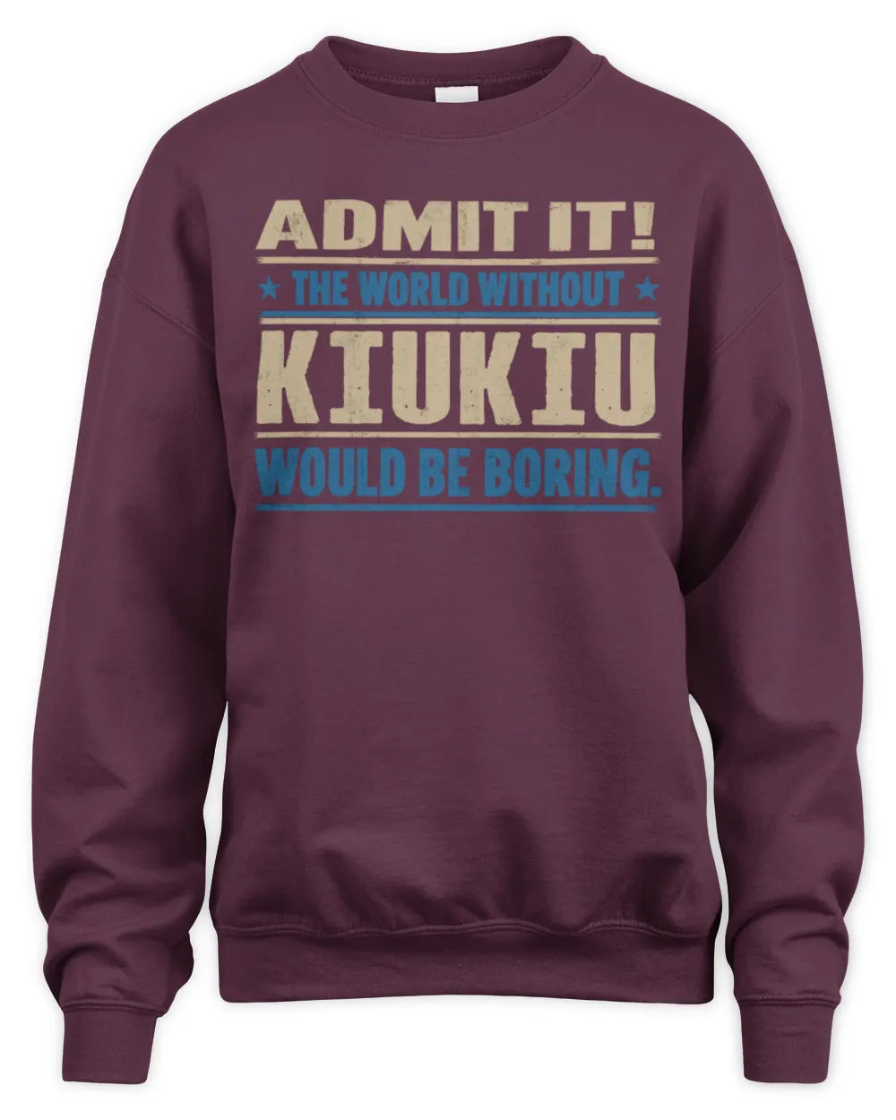 KIUKIU TP68-K2-968 – Personalized Funny Quote Apparel “The World Without NAME Would Be Boring” - Unisex Sweatshirt - Maroon