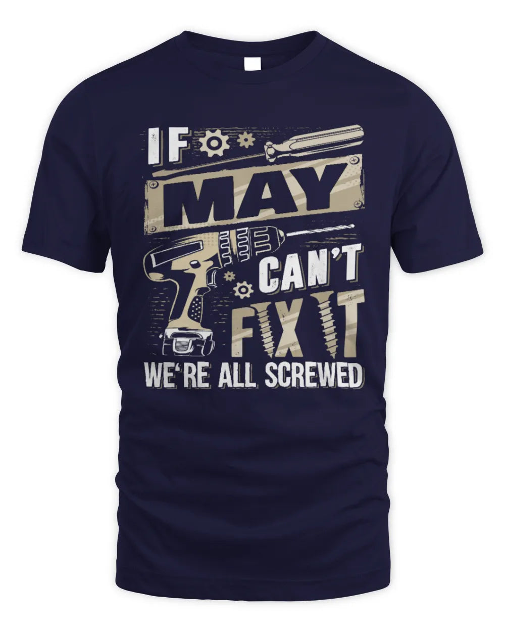 MAY TX03 P02 - Personalized Handyman Mechanic Shirt “If NAME Can’t Fix It, We’re All Screwed” - Unisex Standard T-Shirt - Navy