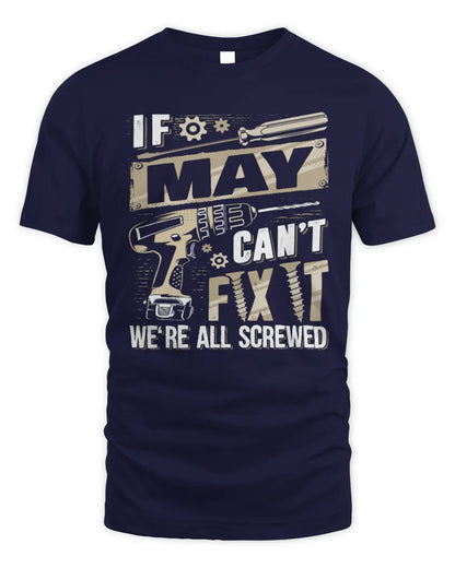 MAY TX03 P02 - Personalized Handyman Mechanic Shirt “If NAME Can’t Fix It, We’re All Screwed” - Unisex Standard T-Shirt - Navy