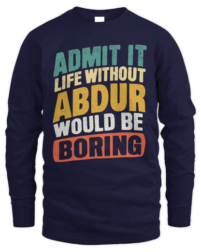 ABDUR TP88-K4-229
Personalized Funny Quote Apparel “Life Without NAME Would Be Boring” - Men's Long Sleeved T-Shirt - Navy