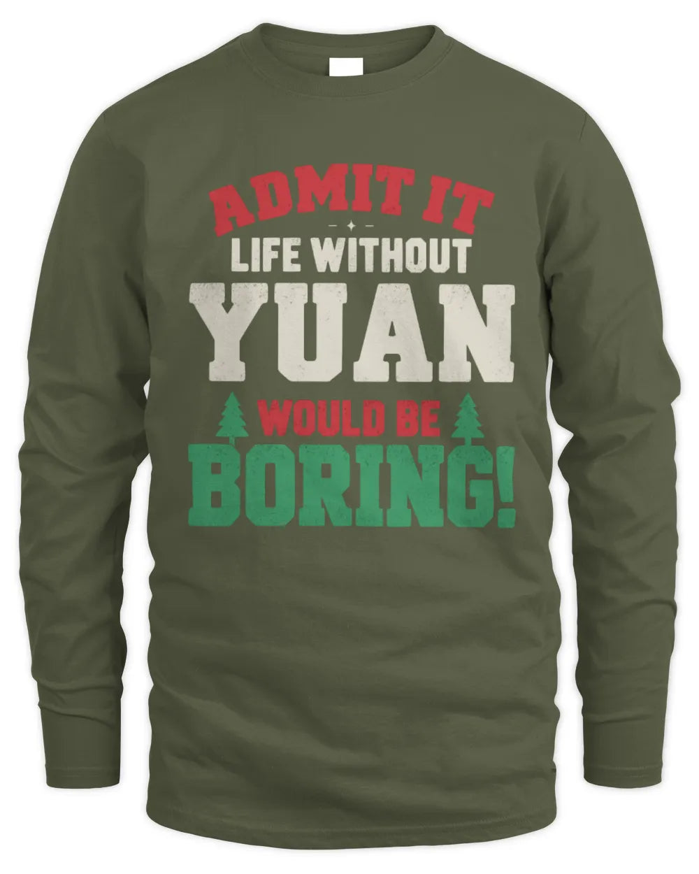 YUAN P5 TH08 Christmas T-Shirt – “Life Without NAME Would Be Boring” - Men's Long Sleeved T-Shirt - Military Green
