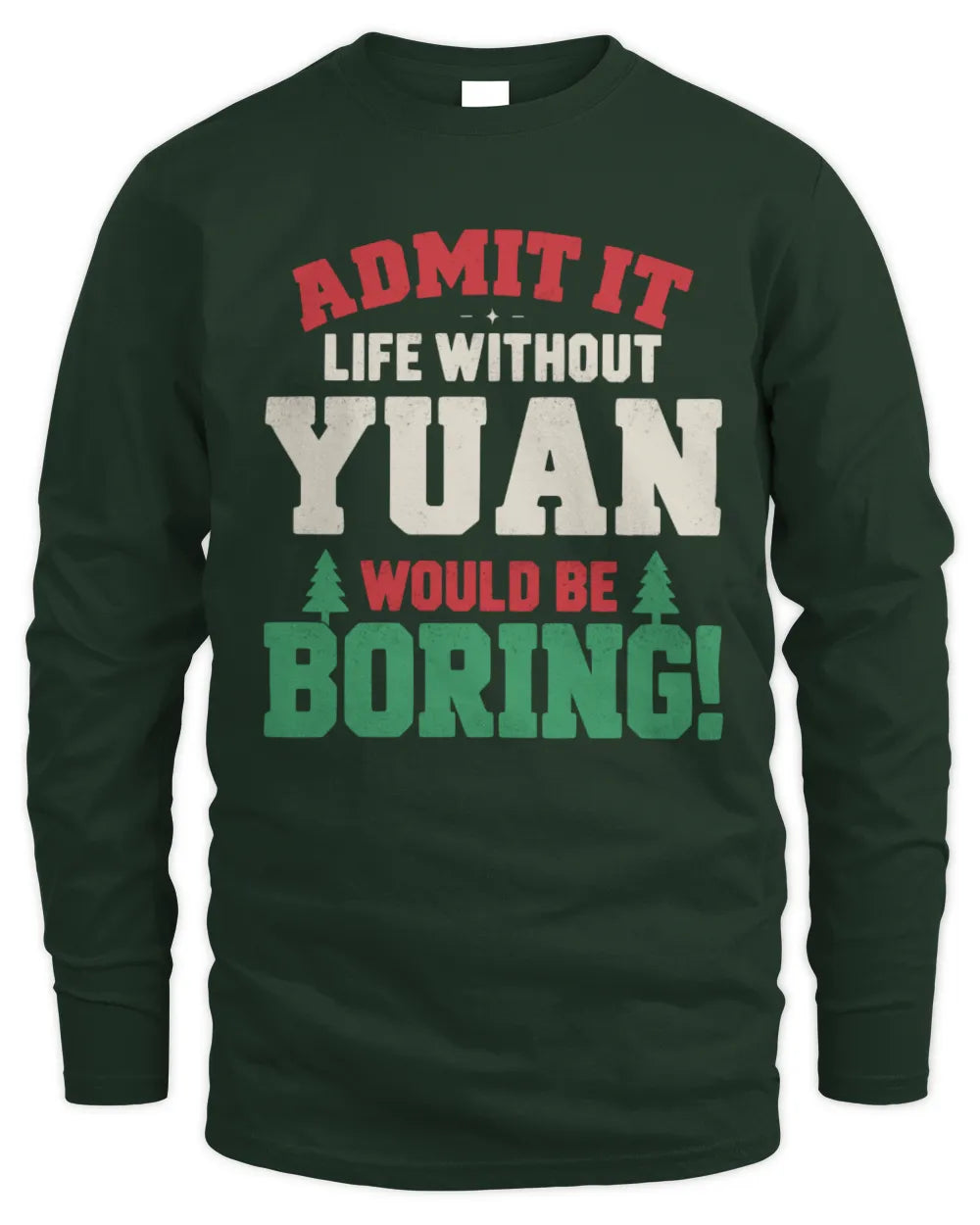 YUAN P5 TH08 Christmas T-Shirt – “Life Without NAME Would Be Boring” - Men's Long Sleeved T-Shirt - Forest Green