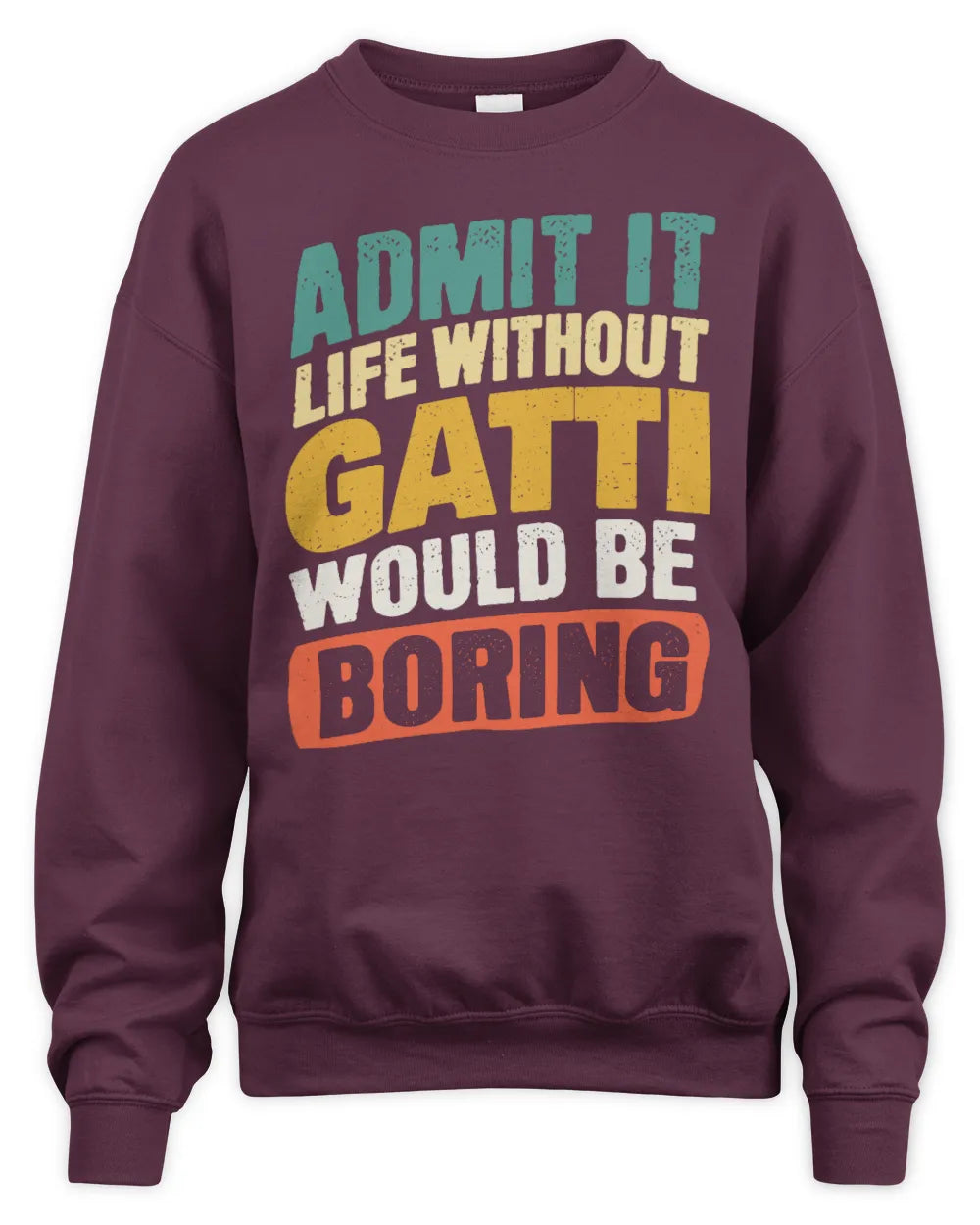 GATTI TP88-K4-229
Personalized Funny Quote Apparel “Life Without NAME Would Be Boring” - Unisex Sweatshirt - Maroon