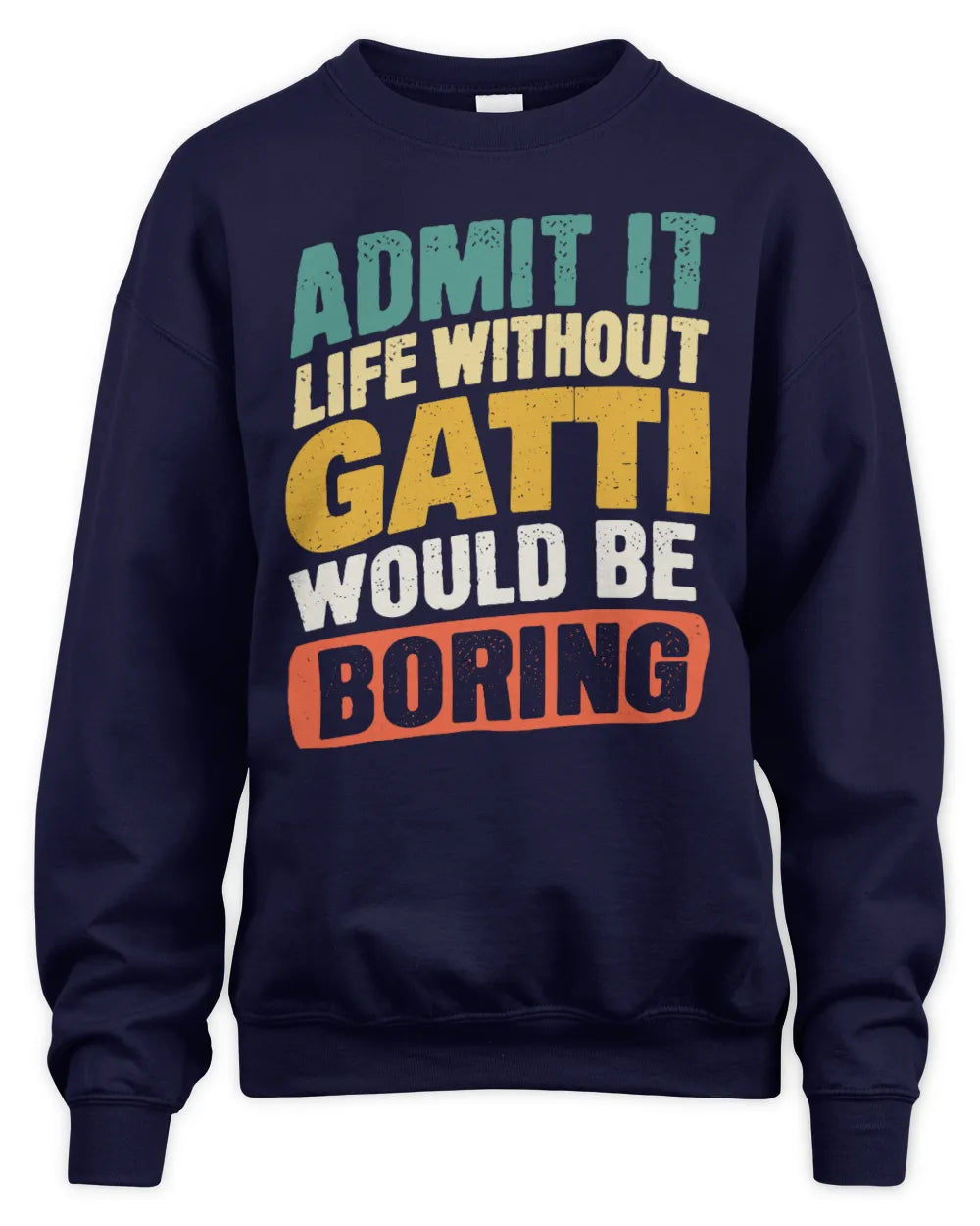 GATTI TP88-K4-229
Personalized Funny Quote Apparel “Life Without NAME Would Be Boring” - Unisex Sweatshirt - Navy