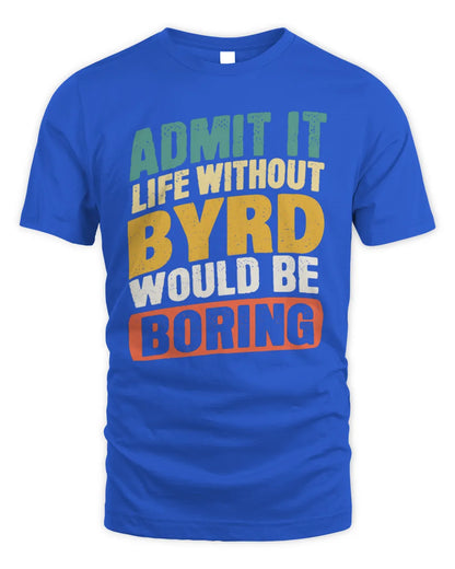 BYRD TP88-K4-229
Personalized Funny Quote Apparel “Life Without NAME Would Be Boring” - Unisex Standard T-Shirt - Royal