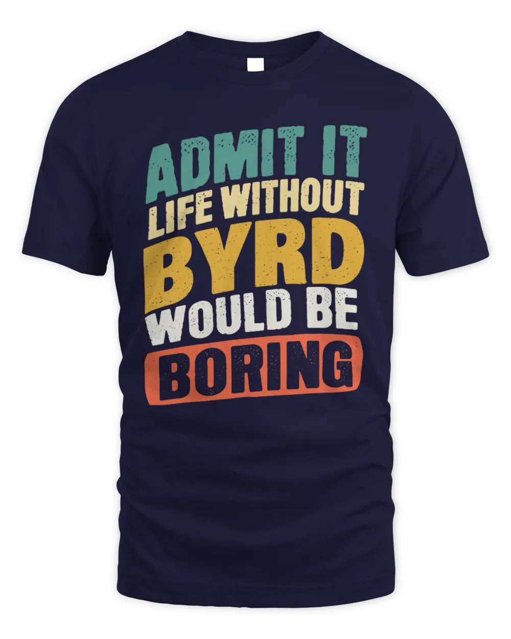 BYRD TP88-K4-229
Personalized Funny Quote Apparel “Life Without NAME Would Be Boring” - Unisex Standard T-Shirt - Navy
