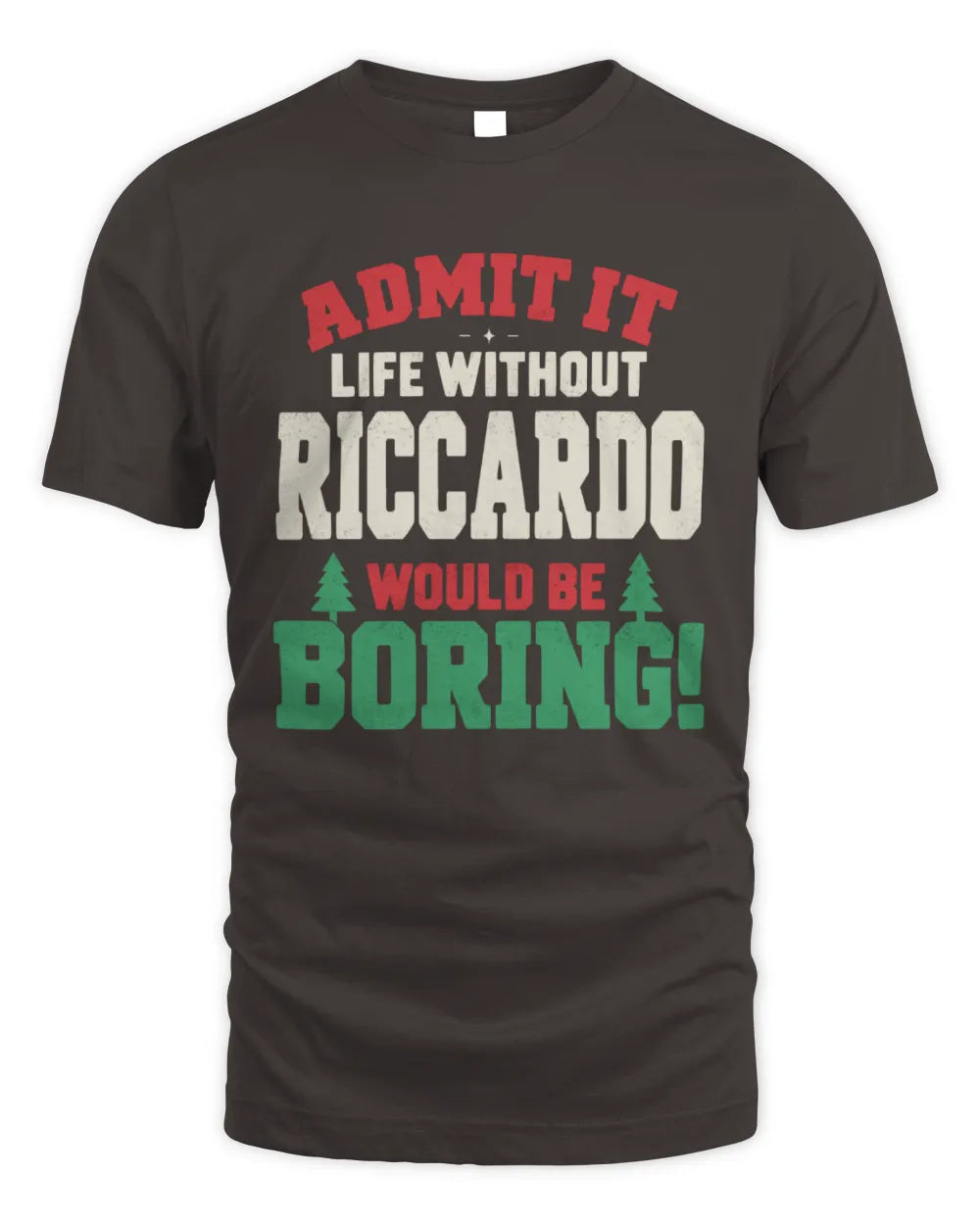 RICCARDO P5 TH08 Christmas T-Shirt – “Life Without NAME Would Be Boring” - Unisex Standard T-Shirt - Dark Chocolate
