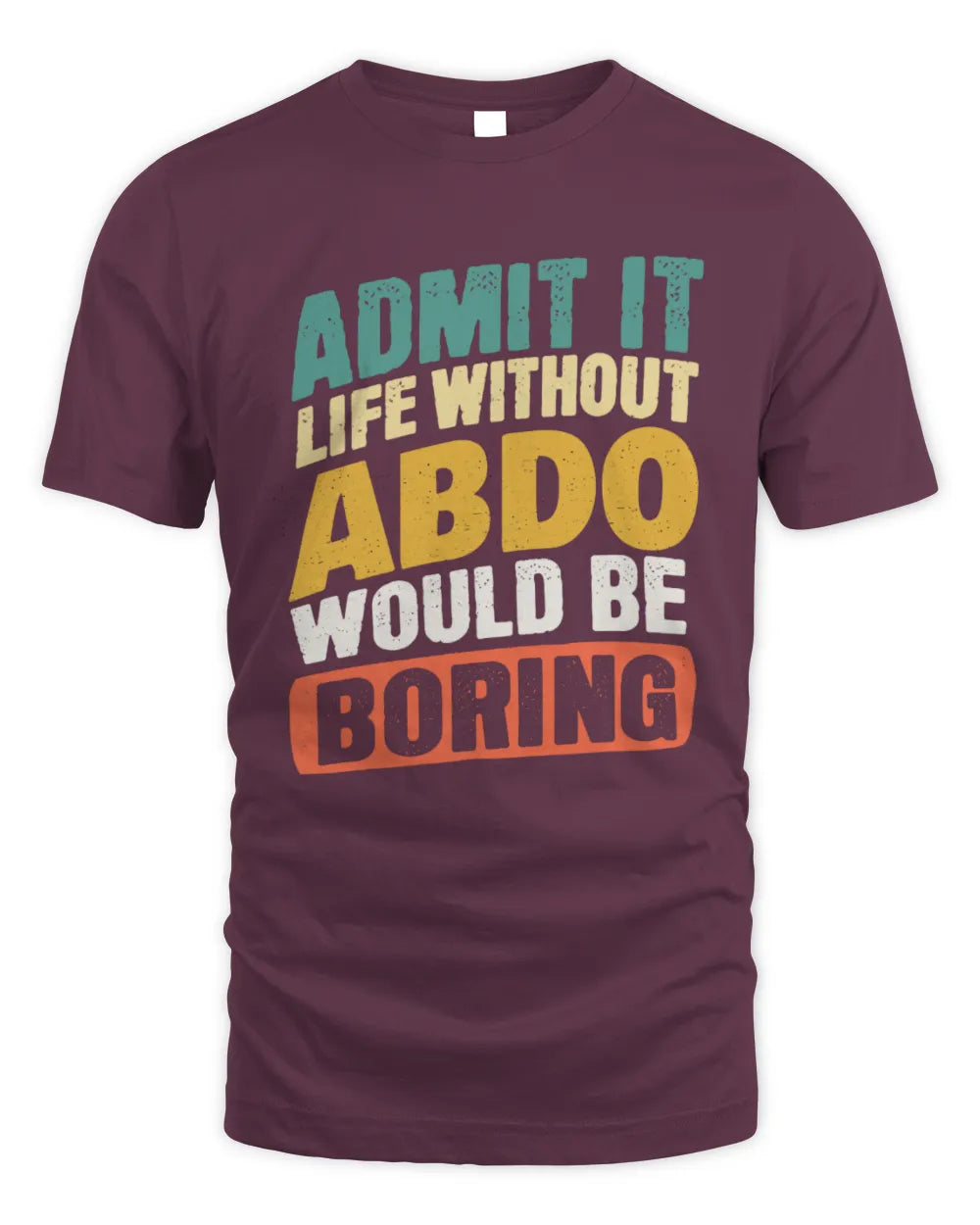 ABDO TP88-K4-229
Personalized Funny Quote Apparel “Life Without NAME Would Be Boring” - Unisex Standard T-Shirt - Maroon