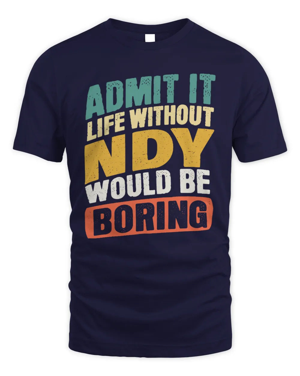 NDY TP88-K4-229
Personalized Funny Quote Apparel “Life Without NAME Would Be Boring” - Unisex Standard T-Shirt - Navy
