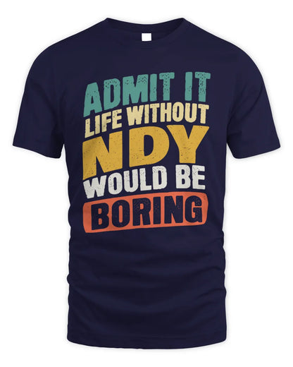NDY TP88-K4-229
Personalized Funny Quote Apparel “Life Without NAME Would Be Boring” - Unisex Standard T-Shirt - Navy