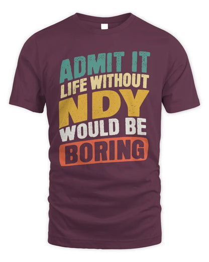 NDY TP88-K4-229
Personalized Funny Quote Apparel “Life Without NAME Would Be Boring” - Unisex Standard T-Shirt - Maroon