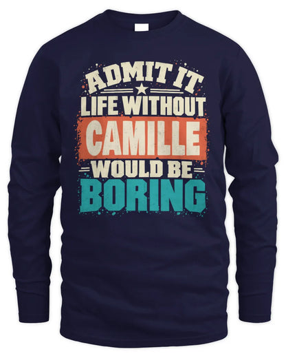 CAMILLE P02-TH11-226 Personalized Admit It Life Without [Name] Would Be Boring T-Shirt - Custom Name Funny Gift - Men's Long Sleeved T-Shirt - Navy