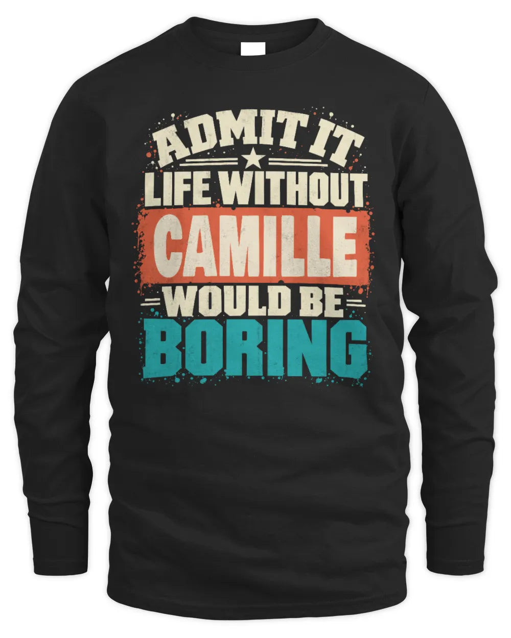 CAMILLE P02-TH11-226 Personalized Admit It Life Without [Name] Would Be Boring T-Shirt - Custom Name Funny Gift - Men's Long Sleeved T-Shirt - Black