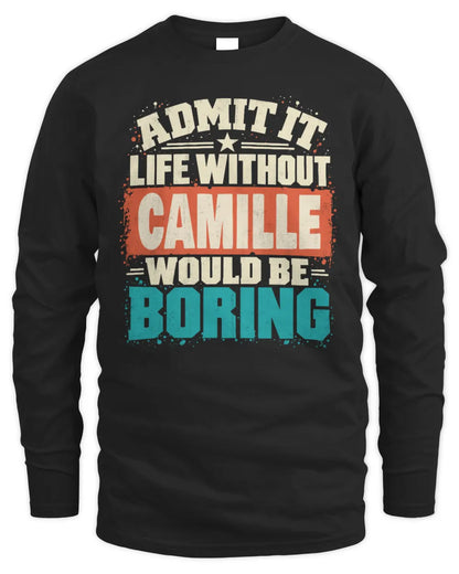 CAMILLE P02-TH11-226 Personalized Admit It Life Without [Name] Would Be Boring T-Shirt - Custom Name Funny Gift - Men's Long Sleeved T-Shirt - Black