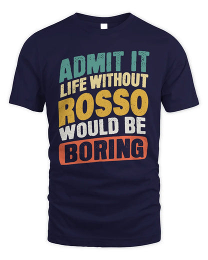ROSSO TP88-K4-229
Personalized Funny Quote Apparel “Life Without NAME Would Be Boring” - Unisex Standard T-Shirt - Navy