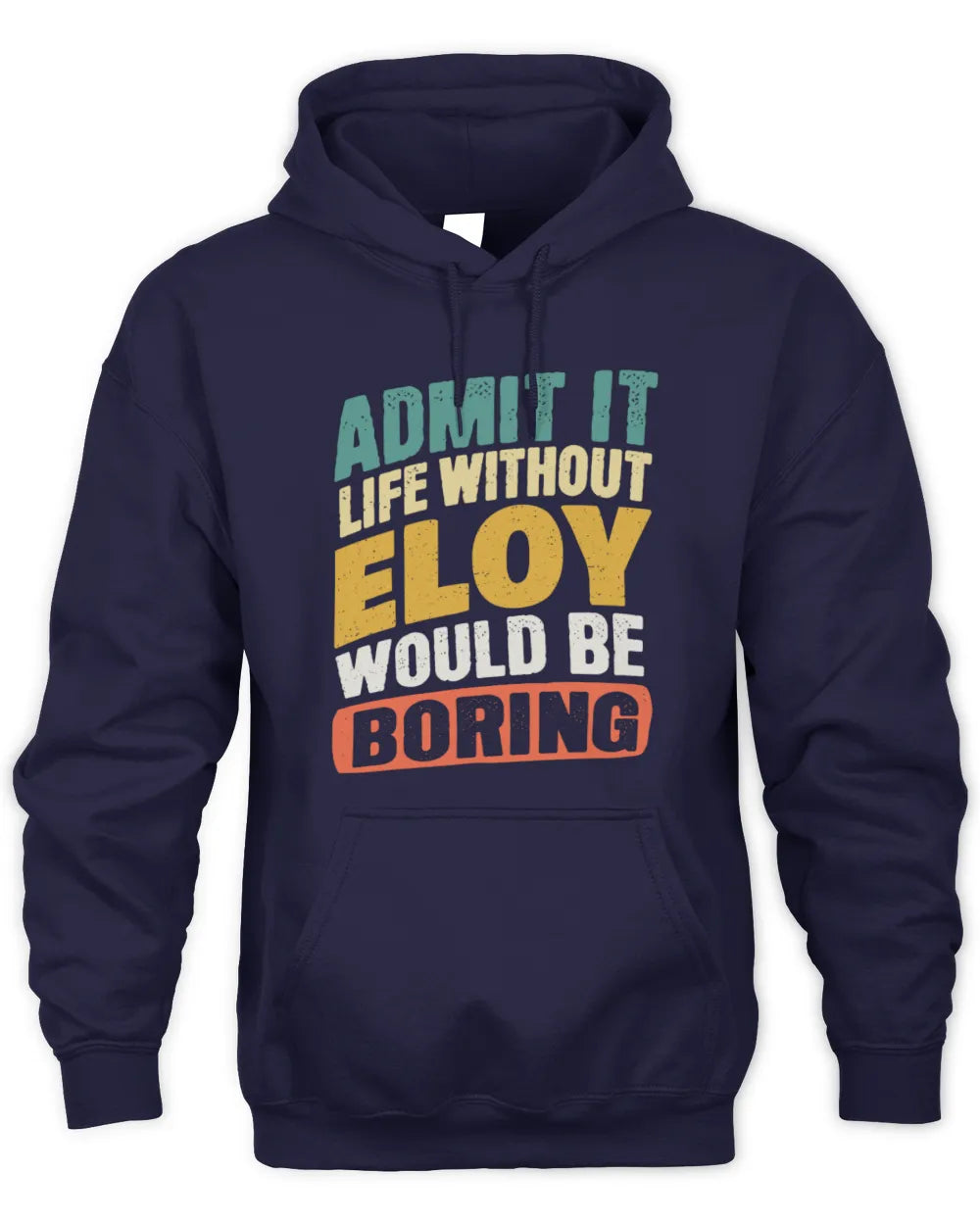 ELOY TP88-K4-229
Personalized Funny Quote Apparel “Life Without NAME Would Be Boring” - Unisex Hoodie - Navy