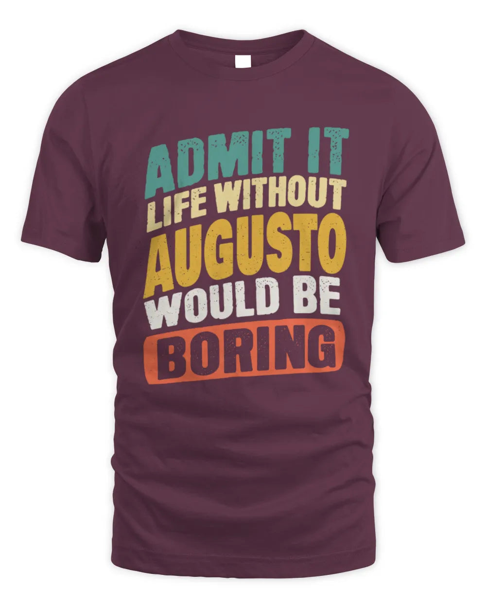 AUGUSTO TP88-K4-229
Personalized Funny Quote Apparel “Life Without NAME Would Be Boring” - Unisex Standard T-Shirt - Maroon