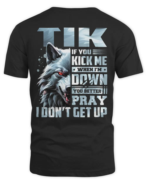 TIK AP62-K4-666 - Personalized Fierce Wolf Quote Apparel “If You Kick Me When I’m Down, You Better Pray I Don’t Get Up” - Unisex Standard T-Shirt - Black