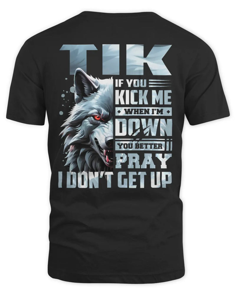 TIK AP62-K4-666 - Personalized Fierce Wolf Quote Apparel “If You Kick Me When I’m Down, You Better Pray I Don’t Get Up” - Unisex Standard T-Shirt - Black