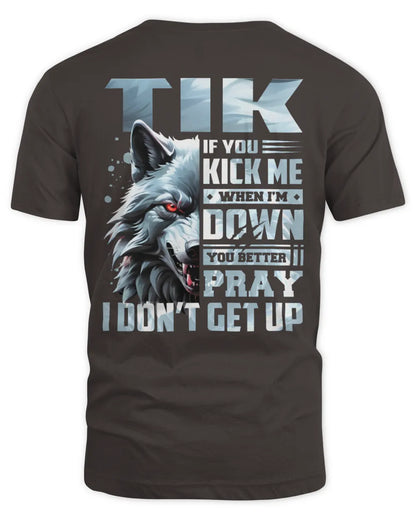 TIK AP62-K4-666 - Personalized Fierce Wolf Quote Apparel “If You Kick Me When I’m Down, You Better Pray I Don’t Get Up” - Unisex Standard T-Shirt - Dark Chocolate