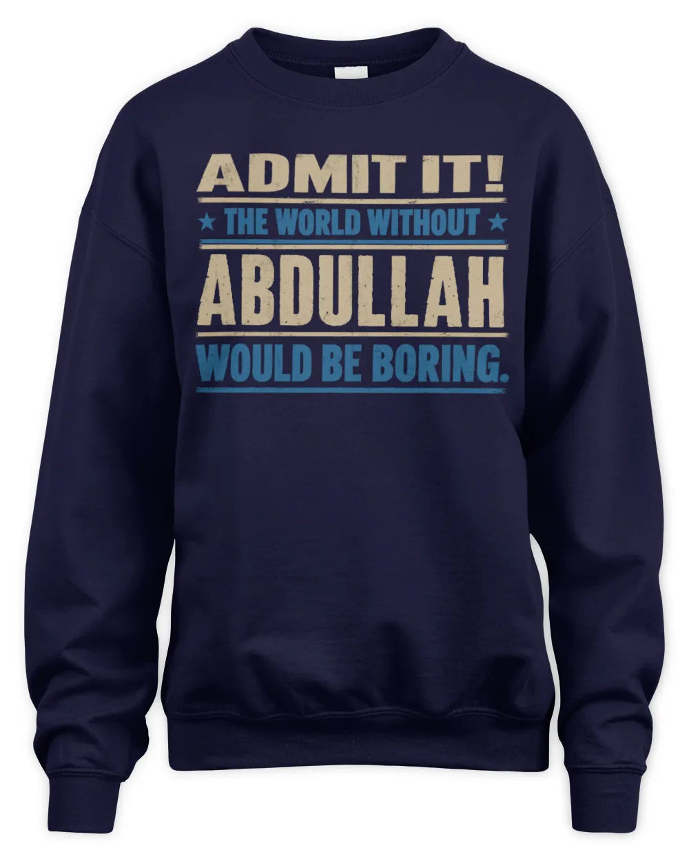 ABDULLAH TP68-K2-968 – Personalized Funny Quote Apparel “The World Without NAME Would Be Boring” - Unisex Sweatshirt - Navy