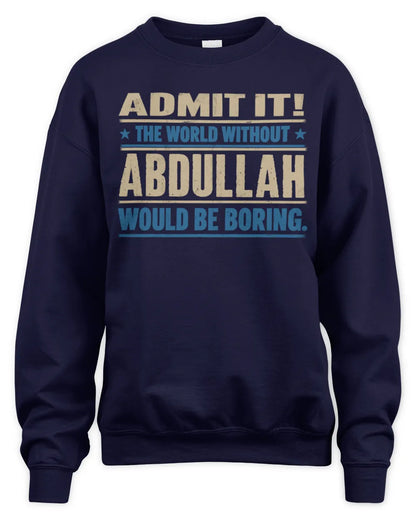 ABDULLAH TP68-K2-968 – Personalized Funny Quote Apparel “The World Without NAME Would Be Boring” - Unisex Sweatshirt - Navy