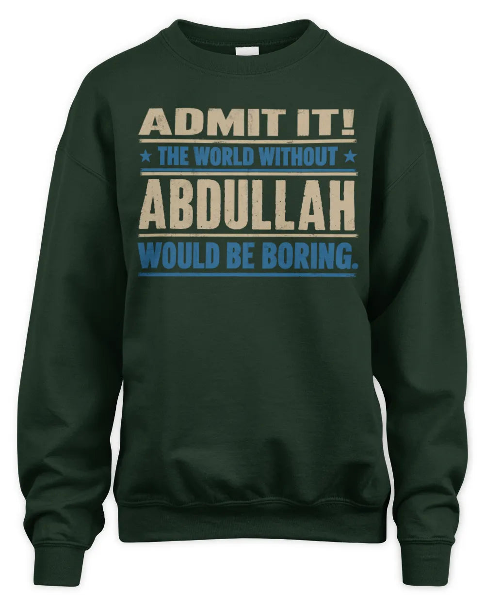 ABDULLAH TP68-K2-968 – Personalized Funny Quote Apparel “The World Without NAME Would Be Boring” - Unisex Sweatshirt - Forest Green