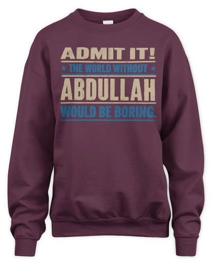 ABDULLAH TP68-K2-968 – Personalized Funny Quote Apparel “The World Without NAME Would Be Boring” - Unisex Sweatshirt - Maroon
