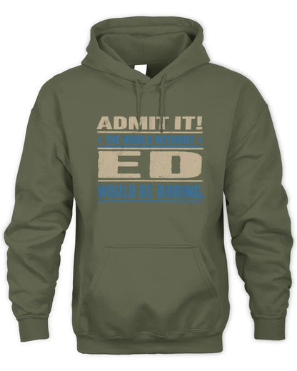 ED TP68-K2-968 – Personalized Funny Quote Apparel “The World Without NAME Would Be Boring” - Unisex Hoodie - Military Green