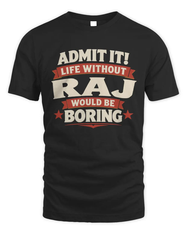 RAJ P4 KT003 Personalized Funny Quote Apparel “Life Without NAME Would Be Boring”
