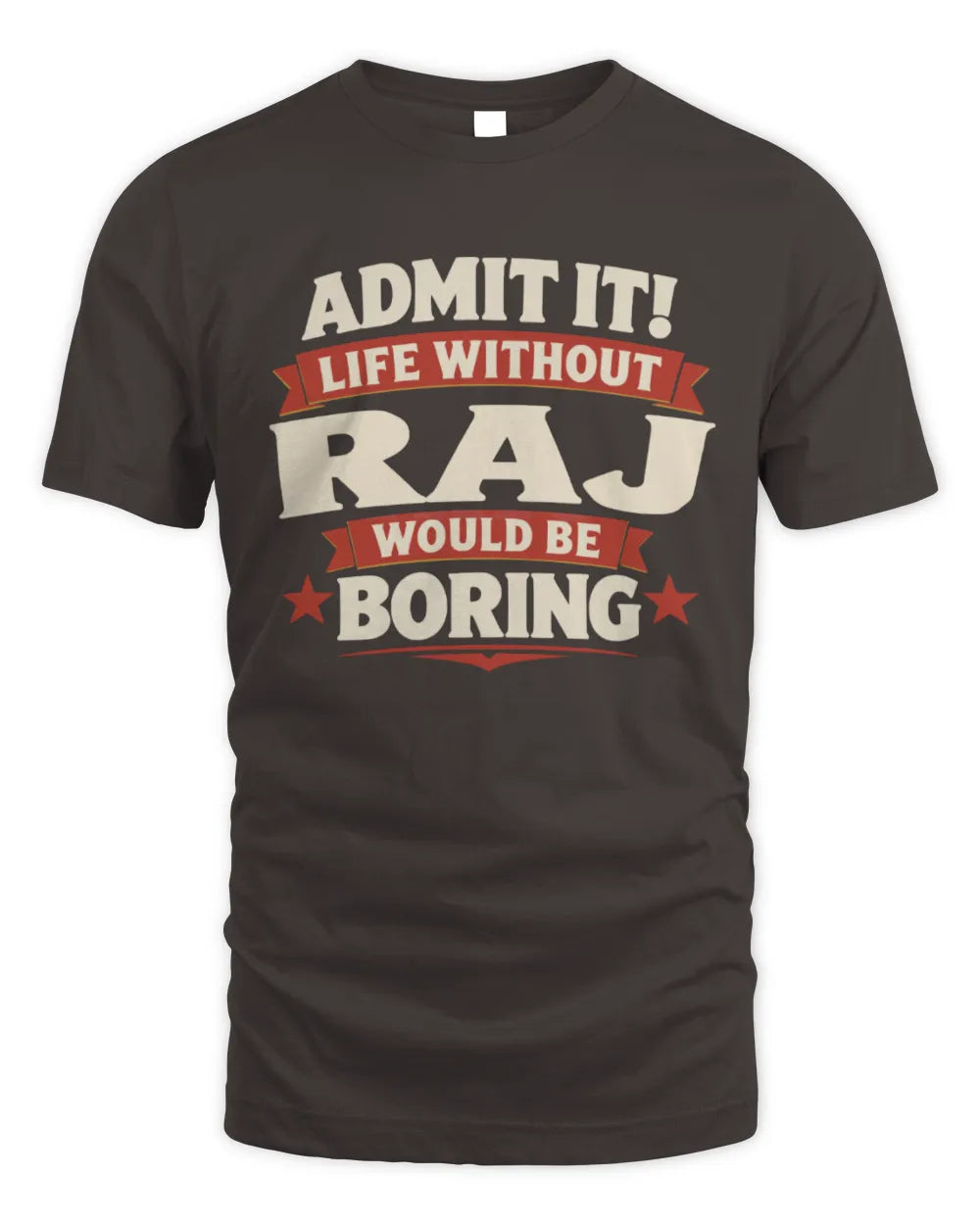RAJ P4 KT003 Personalized Funny Quote Apparel “Life Without NAME Would Be Boring” - Unisex Standard T-Shirt - Dark Chocolate