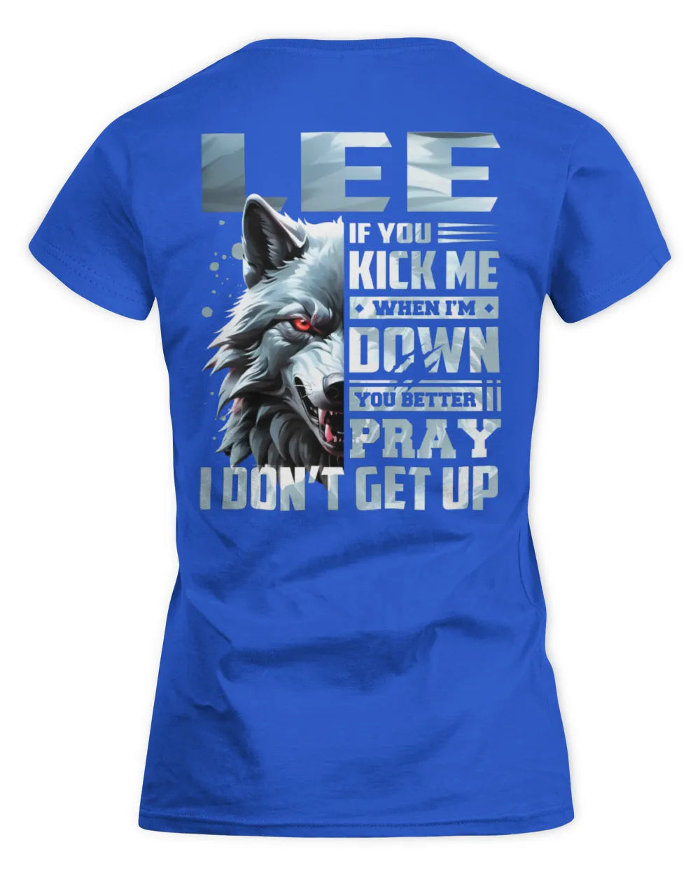 LEE AP62-K4-666 - Personalized Fierce Wolf Quote Apparel “If You Kick Me When I’m Down, You Better Pray I Don’t Get Up” - Women's Standard T-Shirt - Royal