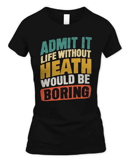 HEATH TP88-K4-229
Personalized Funny Quote Apparel “Life Without NAME Would Be Boring” - Women's Standard T-Shirt - Black
