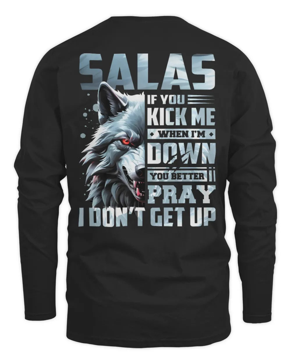 SALAS AP62-K4-666 - Personalized Fierce Wolf Quote Apparel “If You Kick Me When I’m Down, You Better Pray I Don’t Get Up” - Men's Long Sleeved T-Shirt - Black