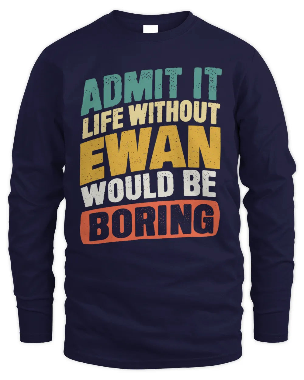 EWAN TP88-K4-229
Personalized Funny Quote Apparel “Life Without NAME Would Be Boring” - Men's Long Sleeved T-Shirt - Navy