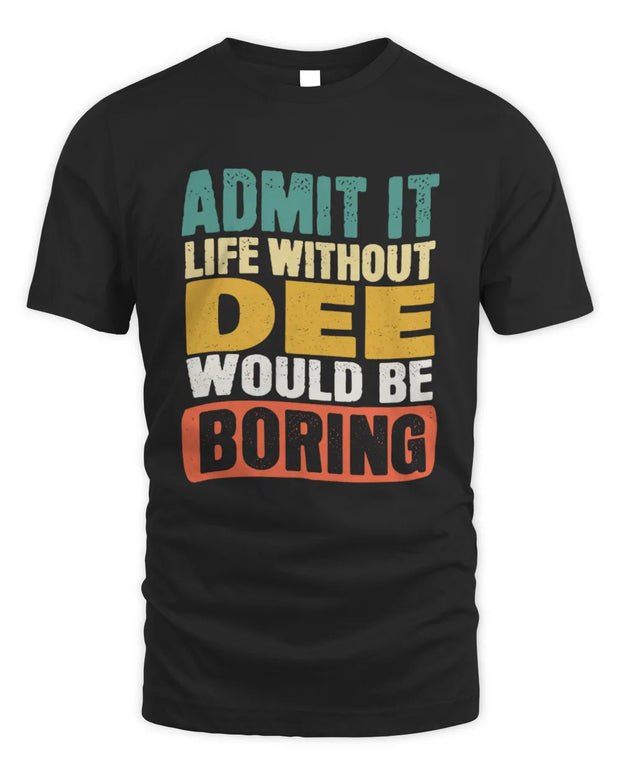 DEE TP86-K3-229 Personalized Funny Quote Apparel “Life Without NAME Would Be Boring”
