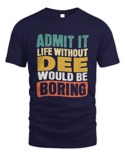 DEE TP86-K3-229 Personalized Funny Quote Apparel “Life Without NAME Would Be Boring” - Unisex Standard T-Shirt - Navy