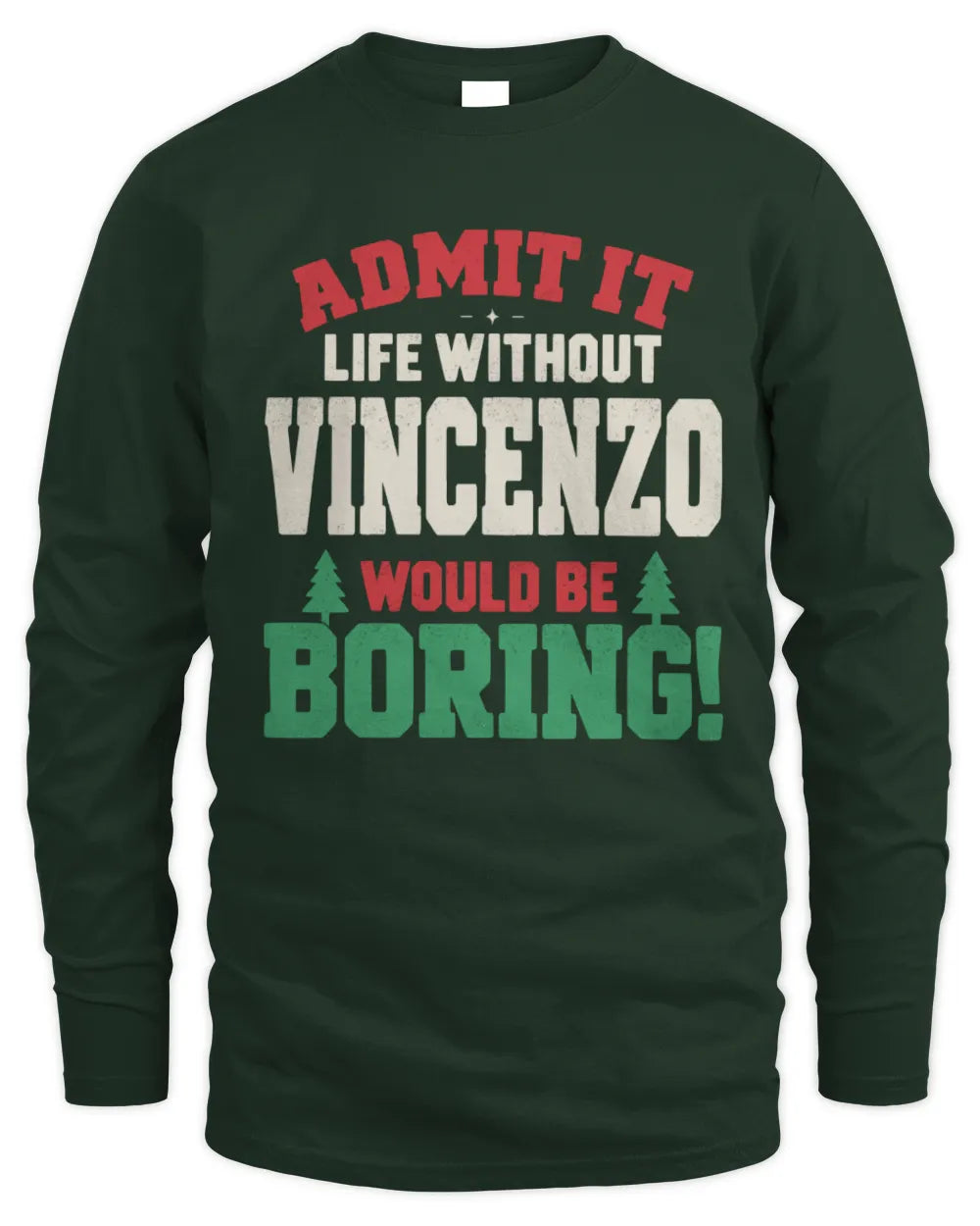VINCENZO P5 TH08 Christmas T-Shirt – “Life Without NAME Would Be Boring” - Men's Long Sleeved T-Shirt - Forest Green