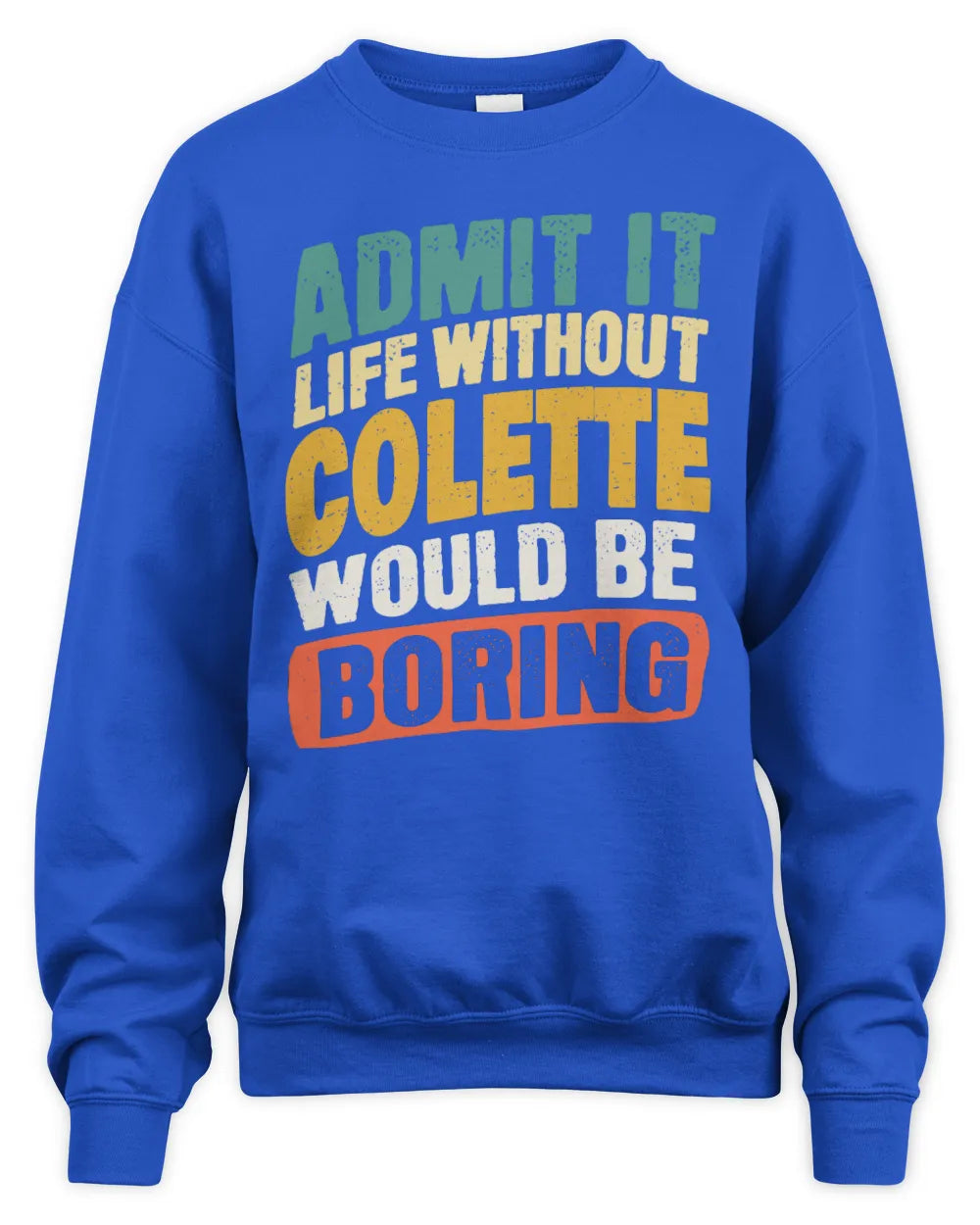 COLETTE TP88-K4-229
Personalized Funny Quote Apparel “Life Without NAME Would Be Boring” - Unisex Sweatshirt - Royal