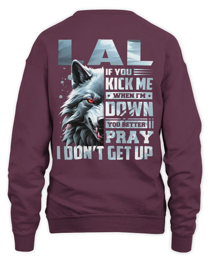LAL AP62-K4-666 - Personalized Fierce Wolf Quote Apparel “If You Kick Me When I’m Down, You Better Pray I Don’t Get Up” - Unisex Sweatshirt - Maroon