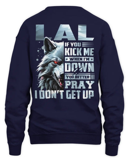 LAL AP62-K4-666 - Personalized Fierce Wolf Quote Apparel “If You Kick Me When I’m Down, You Better Pray I Don’t Get Up” - Unisex Sweatshirt - Navy
