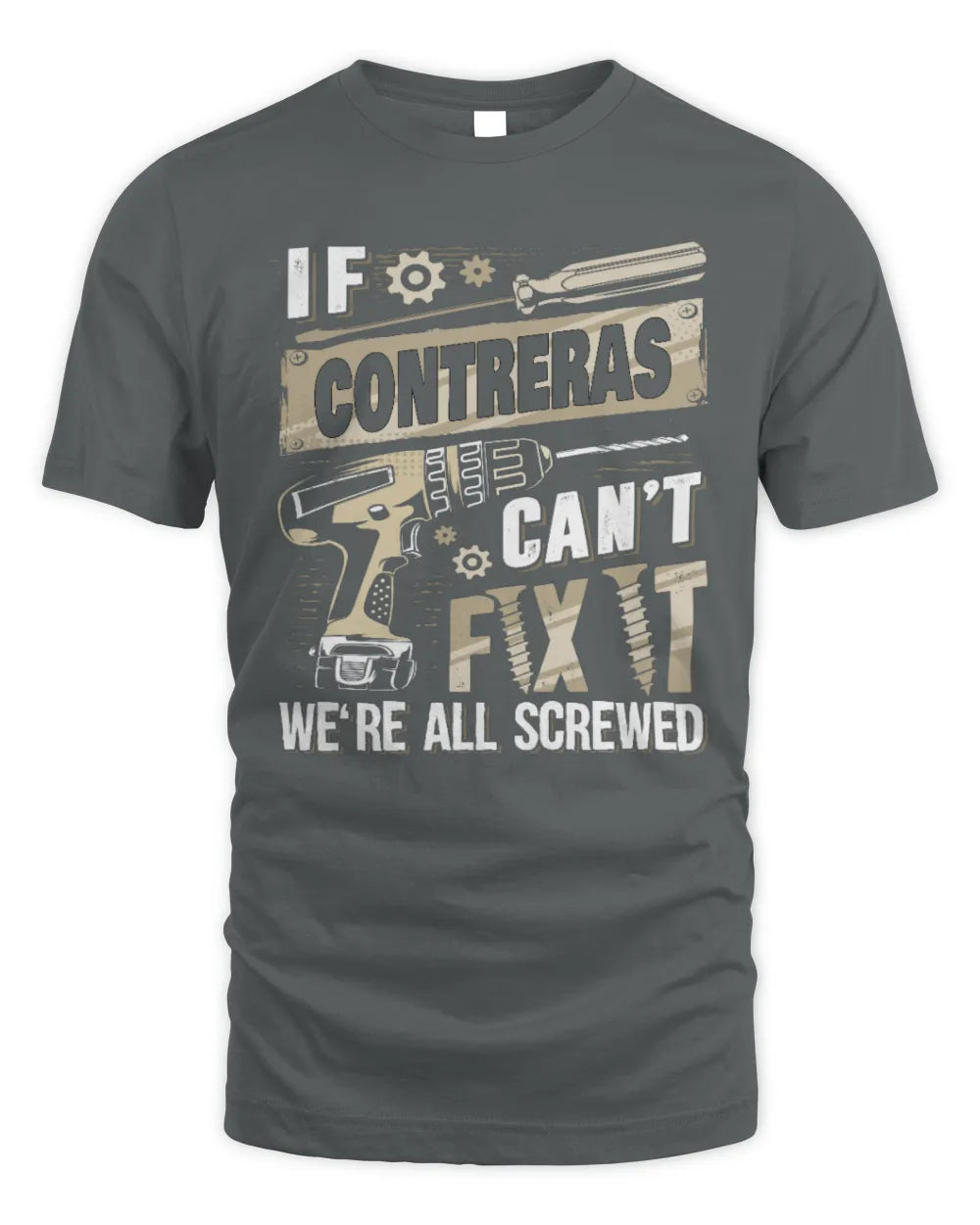 CONTRERAS TX03 P02 - Personalized Handyman Mechanic Shirt “If NAME Can’t Fix It, We’re All Screwed” - Unisex Standard T-Shirt - Charcoal