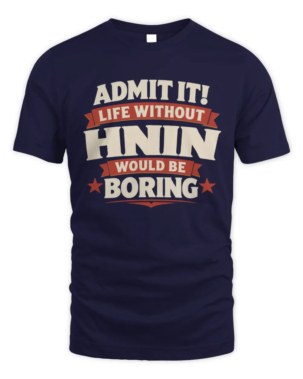 HNIN P4 KT003 Personalized Funny Quote Apparel “Life Without NAME Would Be Boring” - Unisex Standard T-Shirt - Navy