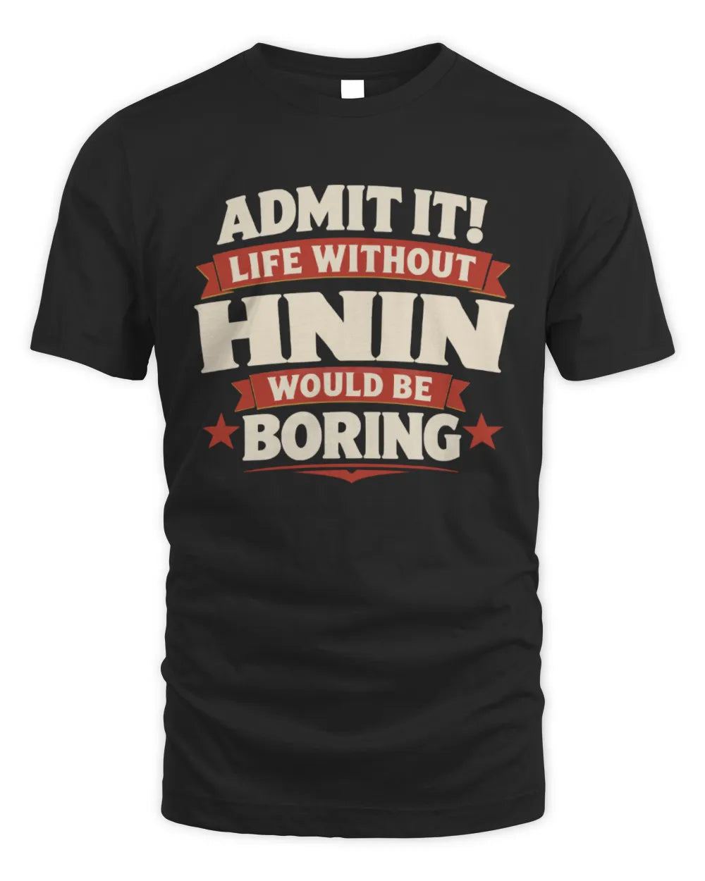 HNIN P4 KT003 Personalized Funny Quote Apparel “Life Without NAME Would Be Boring” - Unisex Standard T-Shirt - Black