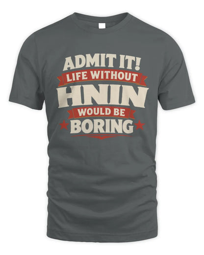HNIN P4 KT003 Personalized Funny Quote Apparel “Life Without NAME Would Be Boring” - Unisex Standard T-Shirt - Charcoal