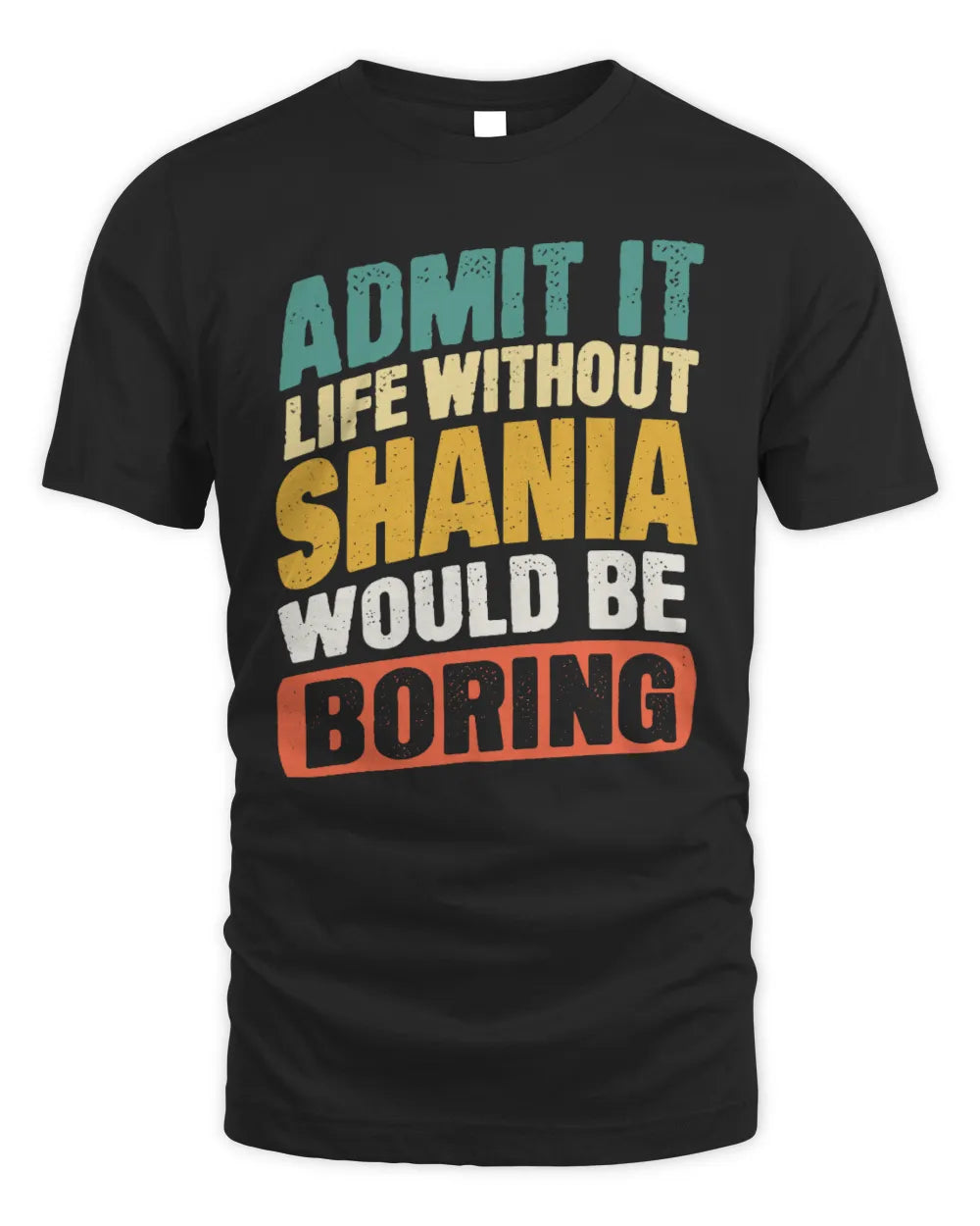 SHANIA TP88-K4-229
Personalized Funny Quote Apparel “Life Without NAME Would Be Boring” - Unisex Standard T-Shirt - Black