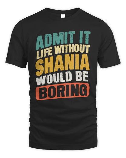 SHANIA TP88-K4-229
Personalized Funny Quote Apparel “Life Without NAME Would Be Boring” - Unisex Standard T-Shirt - Black