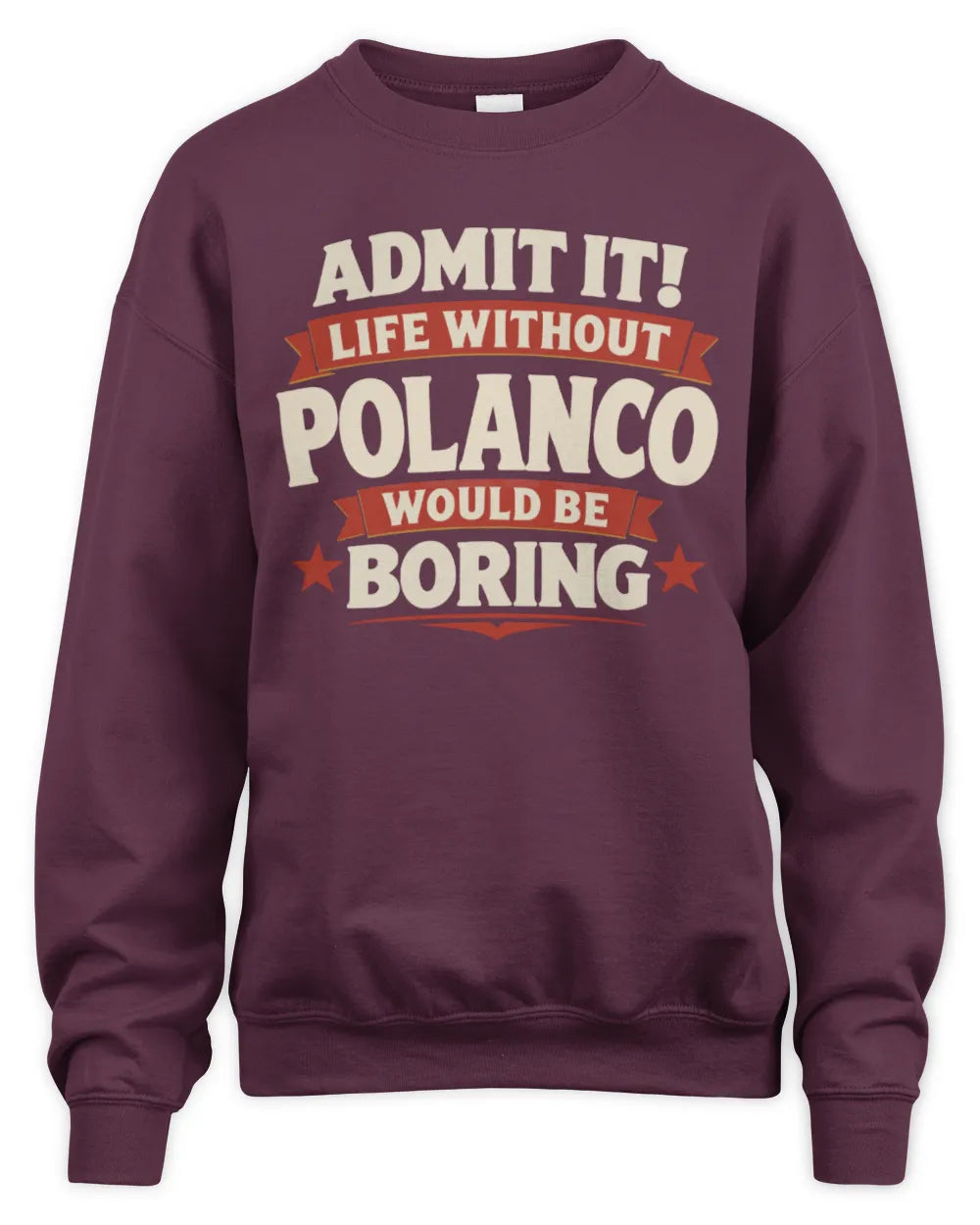 POLANCO P4 KT003 Personalized Funny Quote Apparel “Life Without NAME Would Be Boring” - Unisex Sweatshirt - Maroon