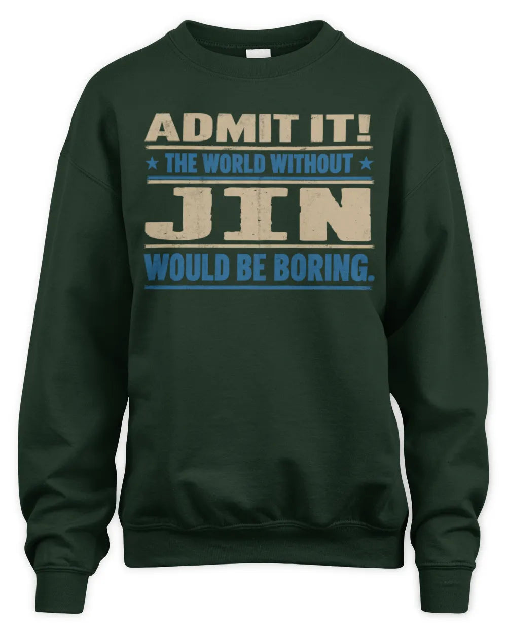 JIN TP68-K2-968 – Personalized Funny Quote Apparel “The World Without NAME Would Be Boring” - Unisex Sweatshirt - Forest Green