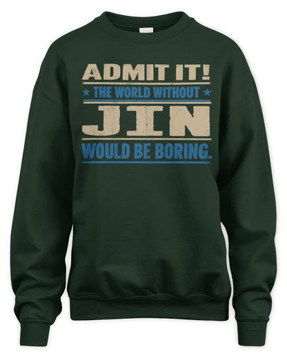 JIN TP68-K2-968 – Personalized Funny Quote Apparel “The World Without NAME Would Be Boring” - Unisex Sweatshirt - Forest Green